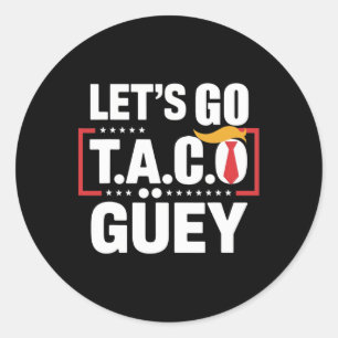 Let's Go Taco Güey Fun Anti Trump Political Protes Classic Round Sticker