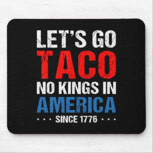 Let's Go Taco No Kings In America Since 1776 4th O Mouse Pad