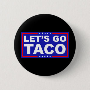 Let's Go Taco Political Humour 6 Cm Round Badge