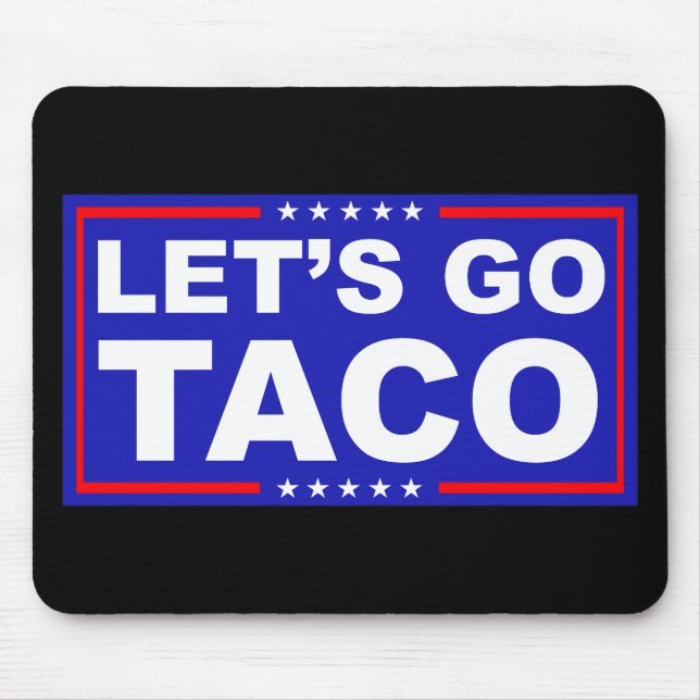 Let's Go Taco Political Humour Mouse Pad (Front)