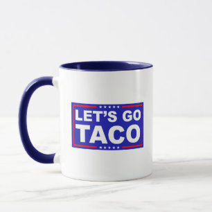 Let's Go Taco Political Humour Mug