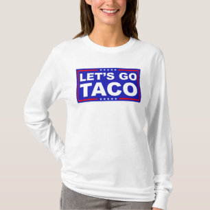 Let's Go Taco Political Humour T-Shirt