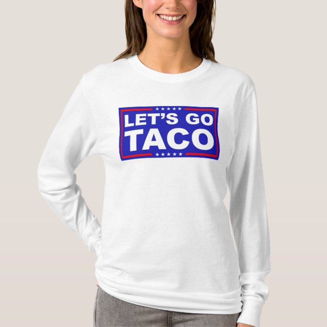 Let's Go Taco Political Humour T-Shirt (Front)