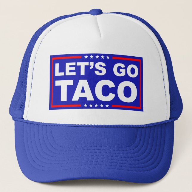 Let's Go Taco Political Humour Trucker Hat (Front)