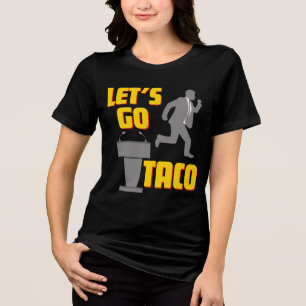 Let's Go TACO Political Parody Tri-Blend Shirt