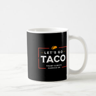Let's Go Taco Pro Donald Trump Funny Coffee Mug