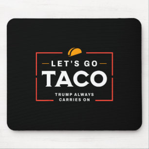 Let's Go Taco Pro Donald Trump Funny  Mouse Pad