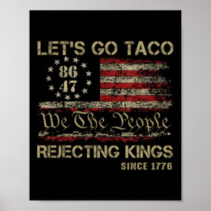 Let's Go Taco Rejecting Kings Since 1776 American Poster