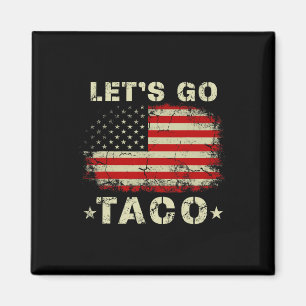 Let's Go Taco Shirt Funny Let's Go Taco Magnet