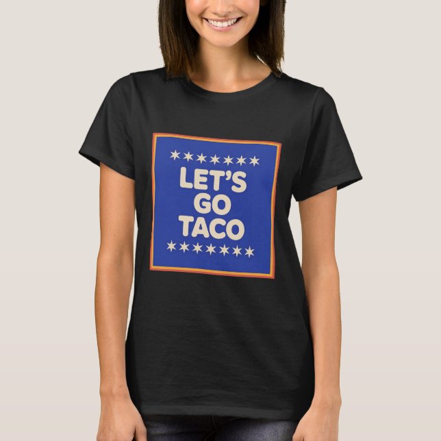 Let's Go Taco Shirt Let's Go Taco 18  (Front)
