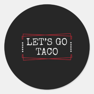 Let's Go Taco Shirt Let's Go Taco 1 Classic Round Sticker