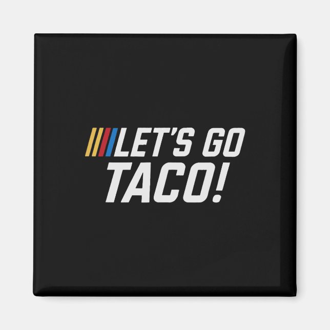 Let's Go Taco Shirt Let's Go Taco 38  Magnet (Front)