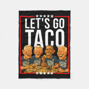 Let's Go Taco Taco Trades Political Parody Anti Me Fleece Blanket