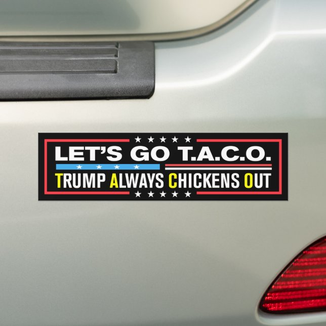 Let's Go Taco Trump Always Chickens Out Anti-Trump Bumper Sticker (On Car)