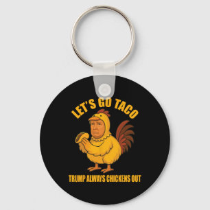 Let's Go Taco Trump Always Chickens Out Funny Go T Key Ring