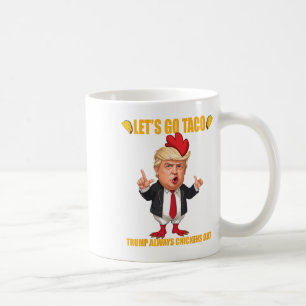 Let's Go Taco Trump Always Chickens Out Funny Taco Coffee Mug