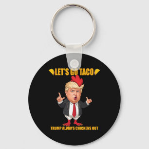 Let's Go Taco Trump Always Chickens Out Funny Taco Key Ring
