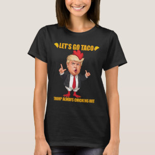 Let's Go Taco Trump Always Chickens Out Funny Taco T-Shirt
