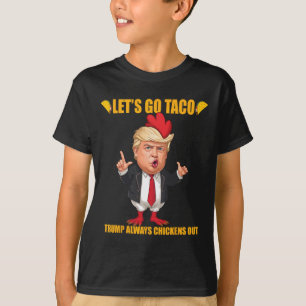 Let's Go Taco Trump Always Chickens Out Funny Taco T-Shirt