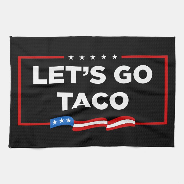 Let's Go Taco Trump Always Chickens Out Funny Tea Towel (Horizontal)
