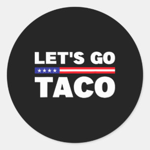 Let's Go Taco Trump Always Chickens Out Funny Trum Classic Round Sticker