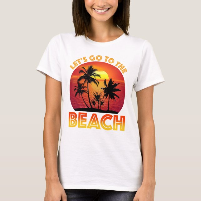 Let's Go To The Beach T-Shirt (Front)
