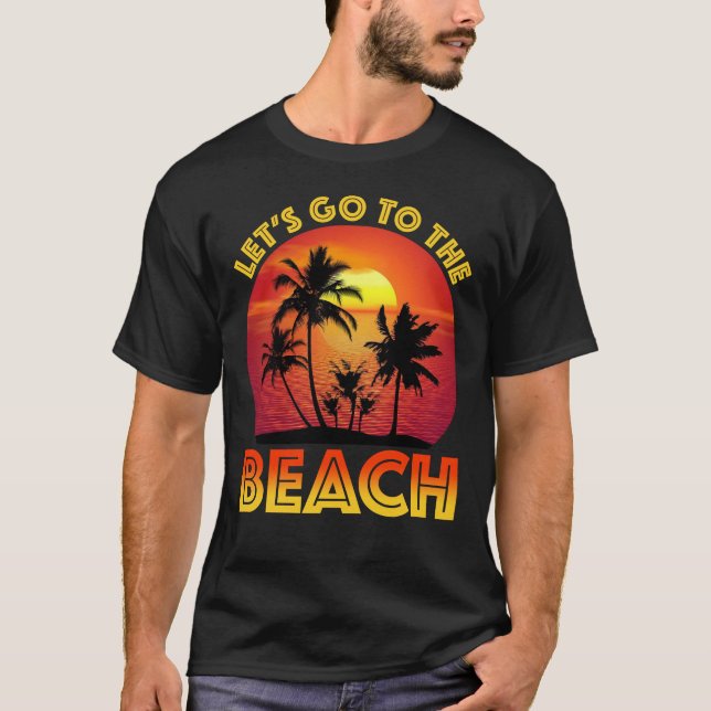Let's Go To The Beach T-Shirt (Front)