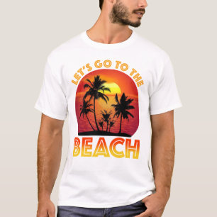 Let's Go To The Beach T-Shirt