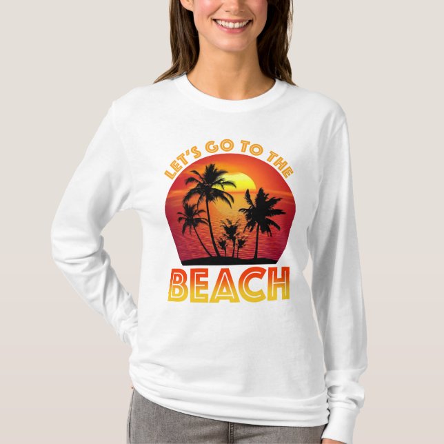 Let's Go To The Beach T-Shirt (Front)