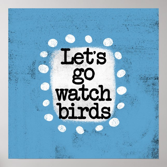 Let's Go Watch Birds Poster Wall Art (Front)