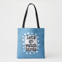 Let's Go Watch Birds Tote Bag
