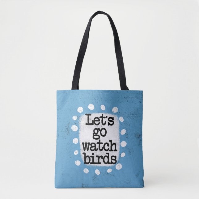 Let's Go Watch Birds Tote Bag (Front)