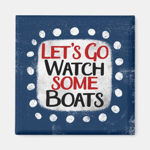Let's Go Watch Boats Refrigerator Magnet