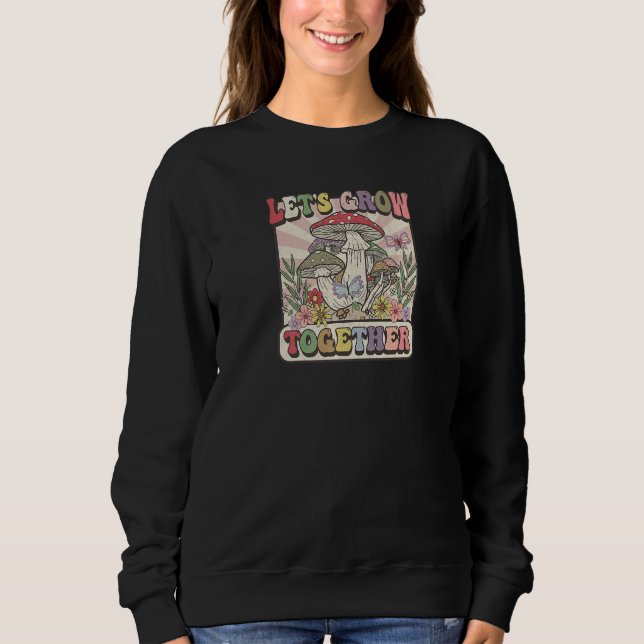 Let's grow together mushroom hippie vintage retro  sweatshirt (Front)