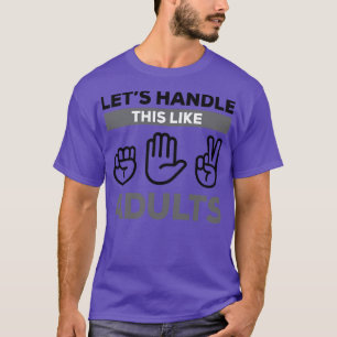 Lets Handle This Like Adults T-Shirt