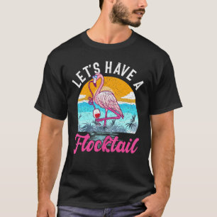 Lets Have A Flocktail - Flamingo Drinking Wine T-Shirt