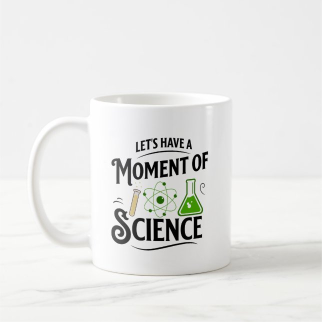 Let's Have a Moment of Science, Funny Science Coffee Mug (Left)