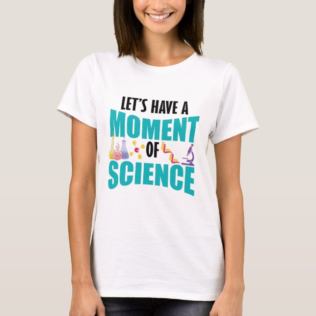 Let's Have A Moment Of Science T-Shirt (Front)