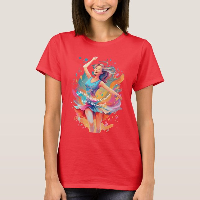 Let's Have Fun,Life a Roller Coaster T-Shirt (Front)