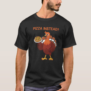 Lets Have Pizza Instead  Thanksgiving Turkey Day T-Shirt
