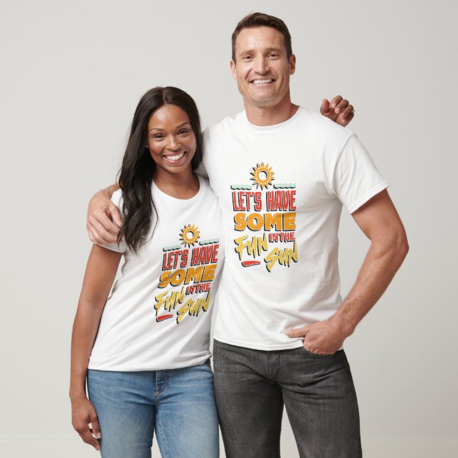 Lets have some fun in the sun T-Shirt (Unisex)