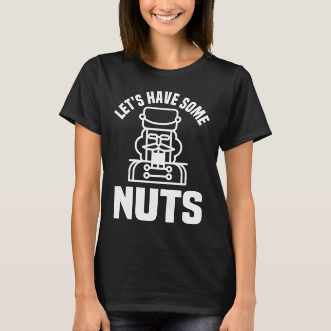 Let's Have Some Nuts - Funny Nutcracker Xmas Match T-Shirt (Front)