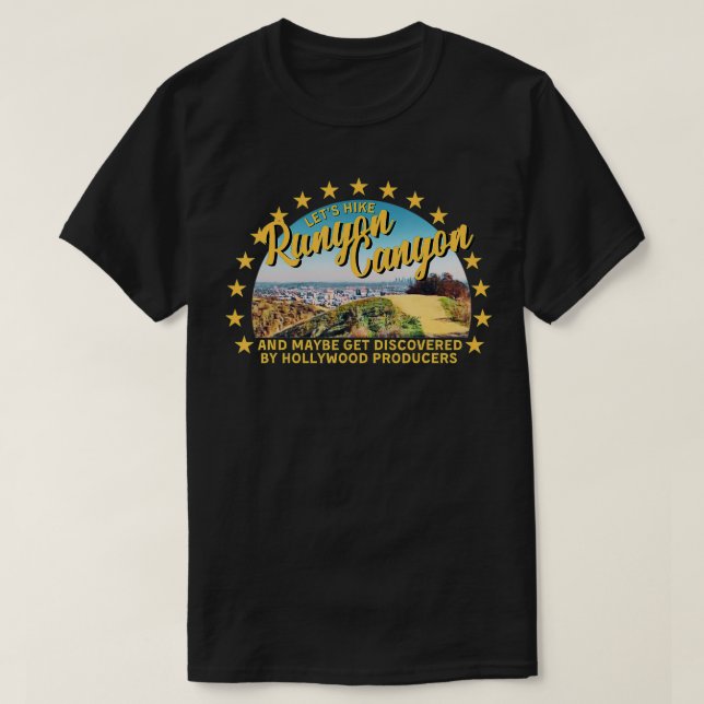 Let's Hike Runyon Canyon and Maybe Get Discovered  T-Shirt (Design Front)