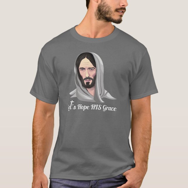 Let's Hope Jesus's Grace T-Shirt (Front)