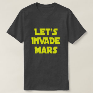 Let's Invade Mars T-Shirt