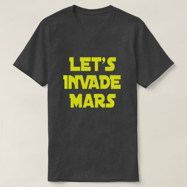 Let's Invade Mars T-Shirt (Design Front)