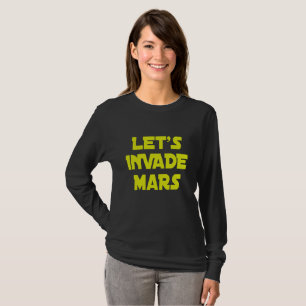 Let's Invade Mars    T-Shirt
