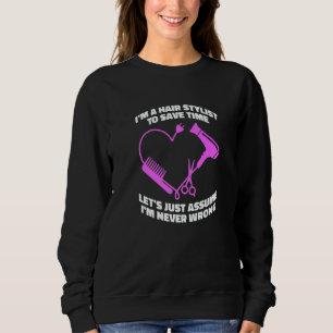 Let's Just Assume I'm Never Wrong  Hair Salon Hair Sweatshirt