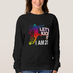 Let's kick it i am 25 Premium Sweatshirt