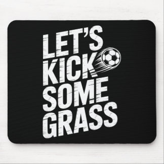 Let's Kick Some Gr Funny Soccer Lover Player Footl Mouse Pad